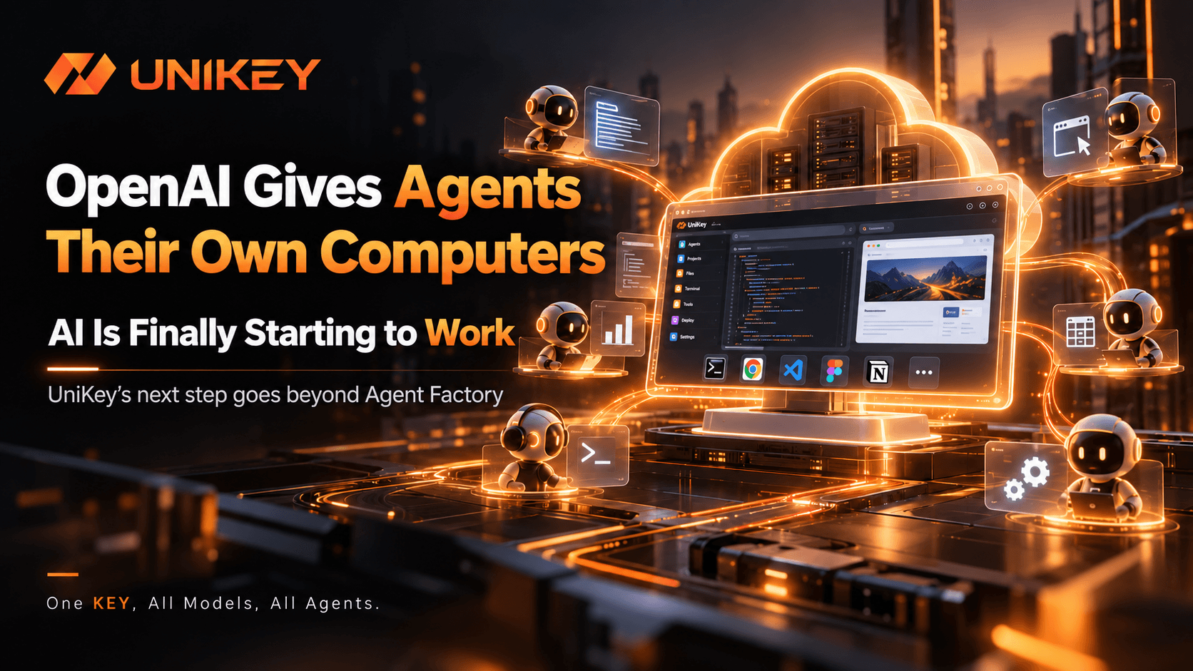 OpenAI Just Gave Agents Their Own Computers: AI Is Finally Starting to “Go to Work” — and UniKey’s Next Step Is Bigger Than Agent Factory